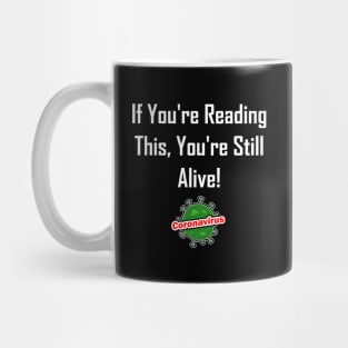 If You're Reading This, You're Still Alive! Mug